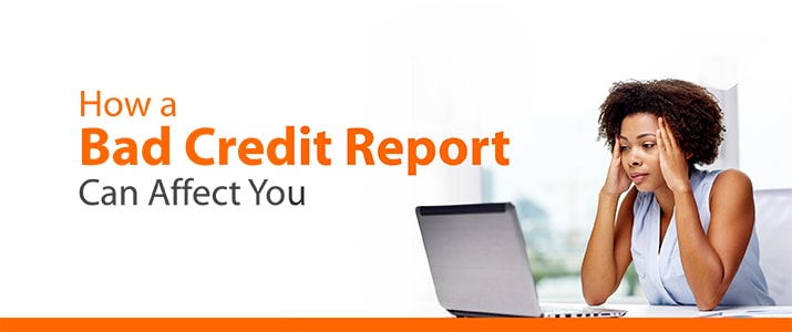 How A Bad Credit Report Can Affect You